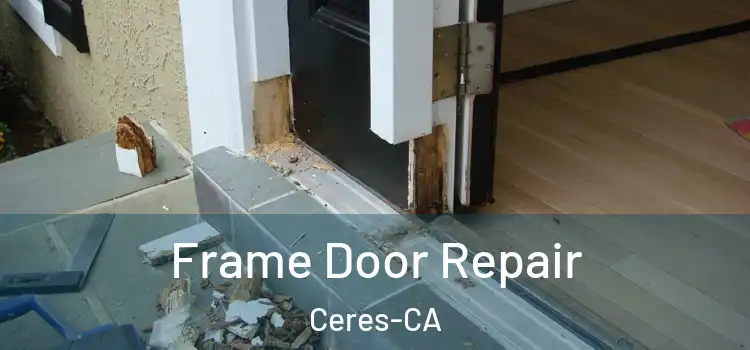  Frame Door Repair Ceres-CA