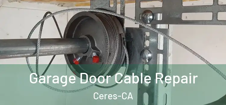  Garage Door Cable Repair Ceres-CA